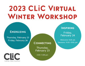 2023 CLiC Virtual Winter Workshop Energizing Thursday, February 23 - Friday, February 24 Connecting Thursday, February 23, 2-5pm Inspiring Friday, February 24 Welcome: 8:45am, Sessions 9-3pm