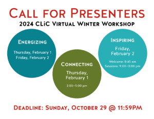 Call for Presenters 2024 CLiC Virtual Winter Workshop Deadline: Sunday, October 29 @ 11:59pm